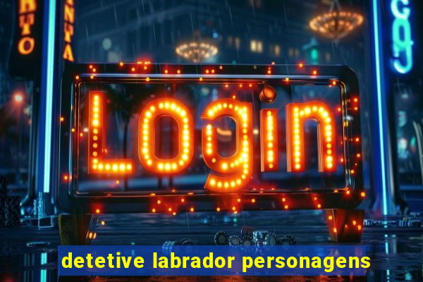 detetive labrador personagens